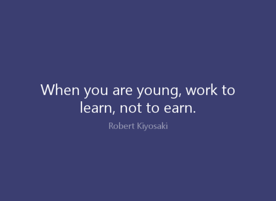 “Work to Learn; Not to Earn!”